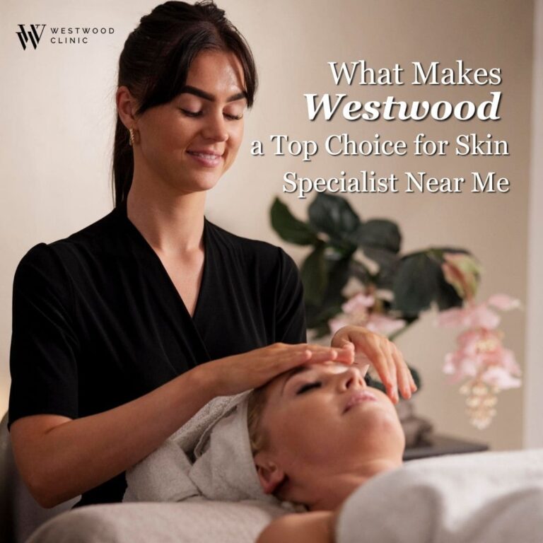 What Makes Westwood a Top Choice for Skin Specialist Near Me