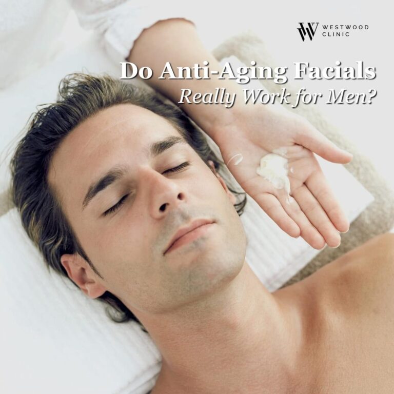 Do Anti-Aging Facials Really Work for Men?| Westwood Clinic